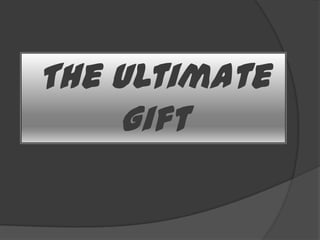 The Ultimate
    Gift
 