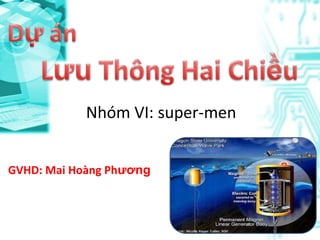 Nhóm VI: super-men


GVHD: Mai Hoàng Phương
 