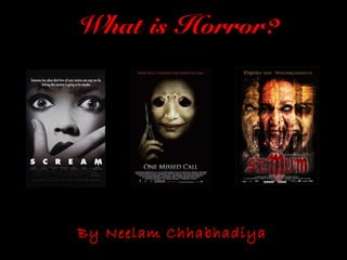 What is Horror?




By Neelam Chhabhadiya
 
