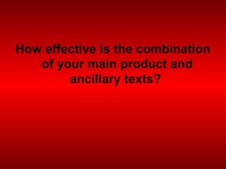How effective is the combination
   of your main product and
        ancillary texts?
 