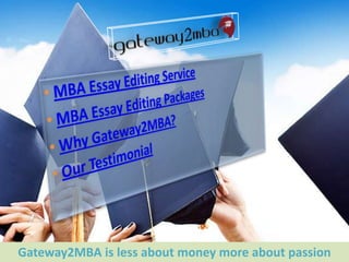 Gateway2MBA is less about money more about passion
 
