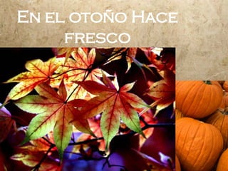 En el otoño Hace fresco