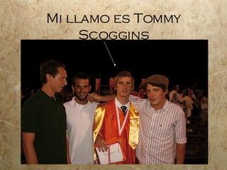 Mi llamo es Tommy Scoggins