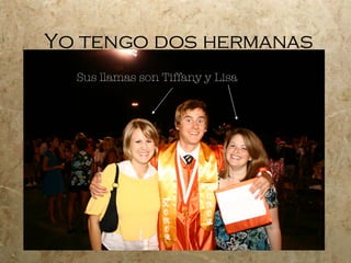 Yo tengo dos hermanas Sus llamas son Tiffany y Lisa
