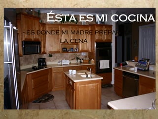 Ésta es mi cocina - es donde mi madre prepara la cena
