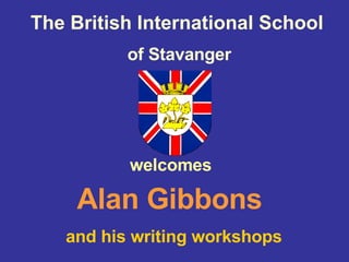 The British International School   of Stavanger welcomes   Alan Gibbons   and his writing workshops   