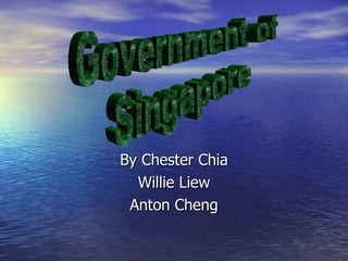 By Chester Chia Willie Liew Anton Cheng Government of  Singapore 