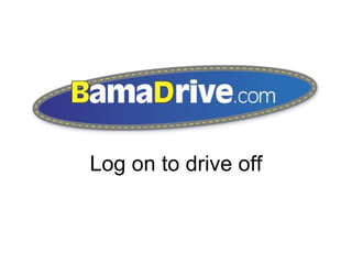 Log on to drive off 