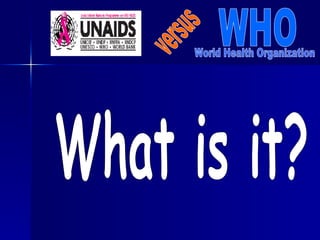 versus WHO World Health Organization What is it? 