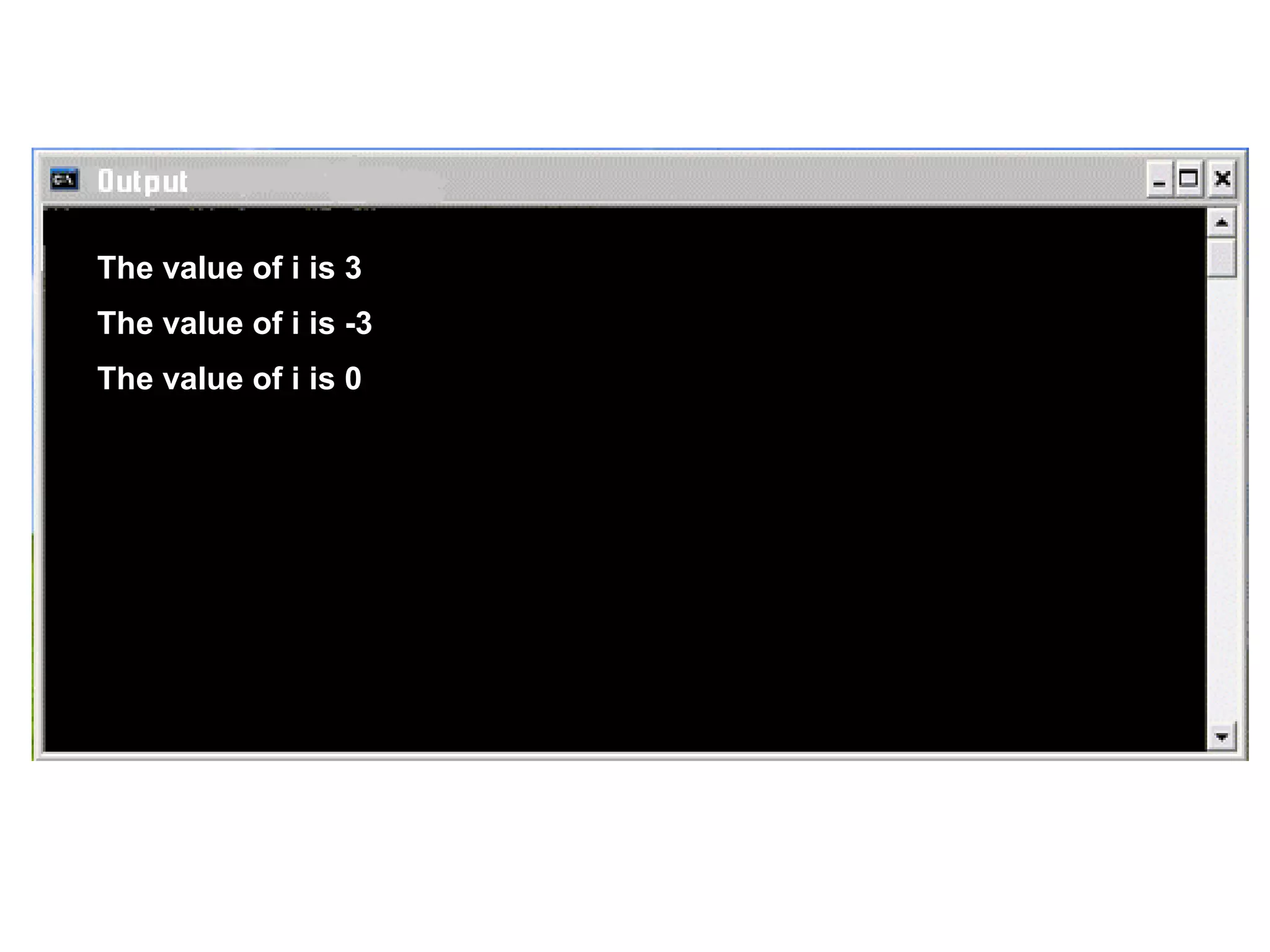 The value of i is 3 The value of i is -3 The value of i is 0 