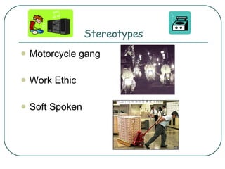 Stereotypes Motorcycle gang  Work Ethic Soft Spoken 