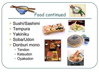 Food continued Sushi/Sashimi Tempura Yakiniku Soba/Udon Donburi mono Tendon Katsudon Oyakodon 