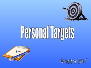 Personal Targets Jennifer Barr 