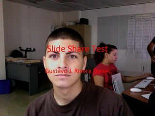 Slide Share Test Gustavo J. Rivera Dones 
