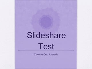 Slideshare Test Zuleyma Ortiz Alvarado 