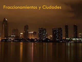 Fraccionamientos y Ciudades 