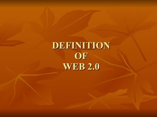 DEFINITION OF WEB 2.0 