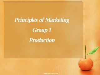 Principles of Marketing Group 1 Production 