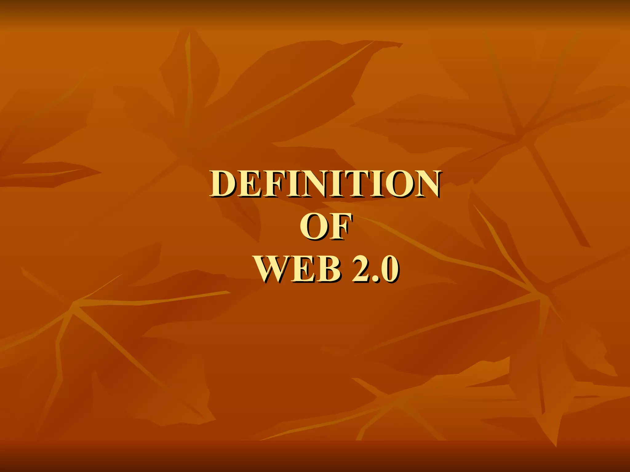 DEFINITION OF WEB 2.0 