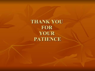 THANK YOU  FOR  YOUR  PATIENCE 