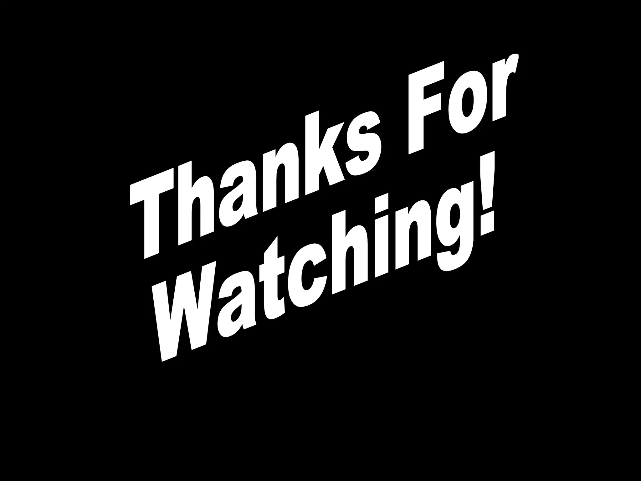 Thanks For  Watching! 