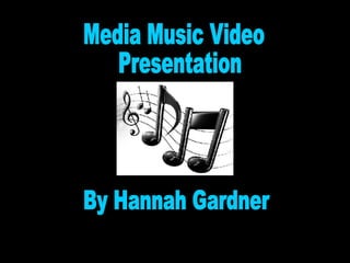 Media Music Video Presentation By Hannah Gardner 