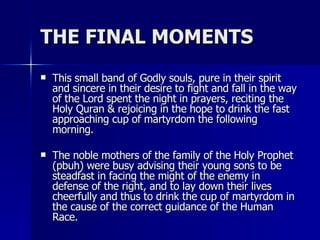 THE FINAL MOMENTS <ul><li>This small band of Godly souls, pure in their spirit and sincere in their desire to fight and fa...
