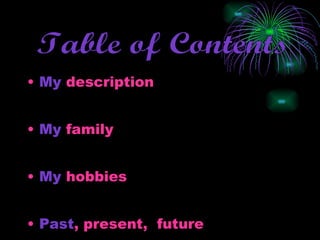 My  description  My  family  My  hobbies  Past , present,  future  Table of Contents  