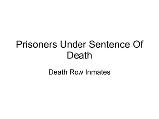 Prisoners Under Sentence Of Death Death Row Inmates 