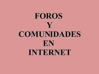 FOROS  Y COMUNIDADES  EN  INTERNET 
