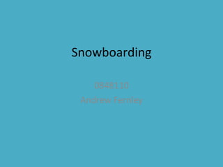 Snowboarding 0848110 Andrew Fernley 