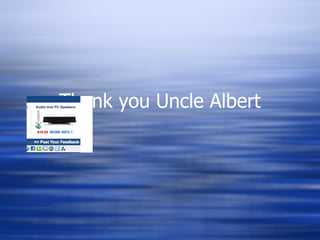 Thank you Uncle Albert 