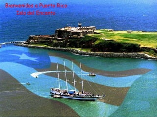 Bienvenidos a Puerto Rico Isla del Encanto 