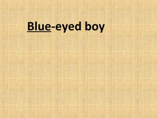    Blue -eyed boy 