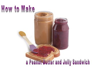 How to Make a Peanut Butter and Jelly Sandwich 