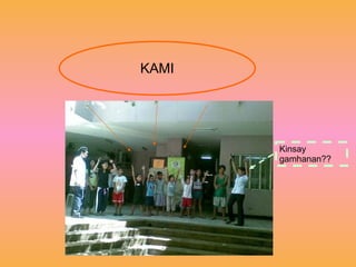 Kinsay gamhanan?? KAMI 