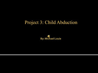 Project 3: Child Abduction 