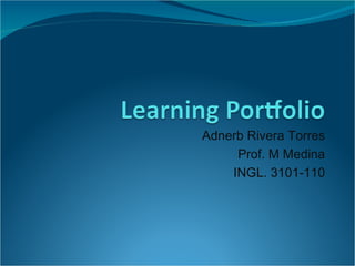 Adnerb Rivera Torres Prof. M Medina INGL. 3101-110 
