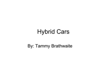 Hybrid Cars By: Tammy Brathwaite 
