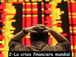 2-La crisis financiera mundial   