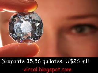 Diamante 35.56 quilates  U$26 mll  vircal.blogspot.com 