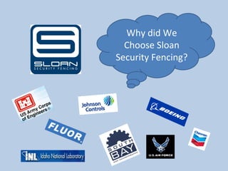 Why did We Choose Sloan Security Fencing? 