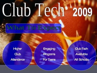 Club Tech 2009 What To Expect Higher Club Attendance Engaging Programs For Teens Club Tech Available All Schools 