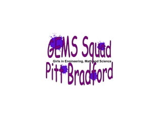 Girls in Engineering, Math and Science GEMS Squad Pitt Bradford 