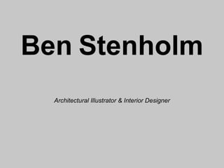Ben   Stenholm Architectural Illustrator & Interior Designer 