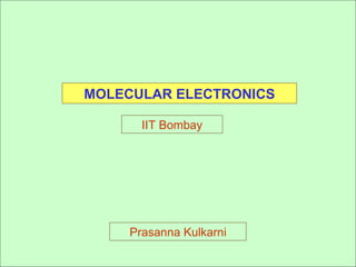 MOLECULAR ELECTRONICS IIT Bombay Prasanna Kulkarni 