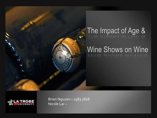 The Impact of Age & Wine Shows on Wine Brian Nguyen – 1583 1818 Nicole Lai –  