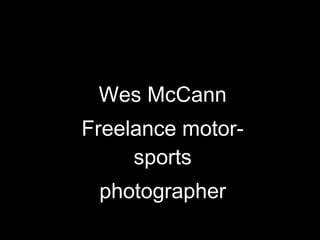 Wes McCann Freelance motor-sports photographer 