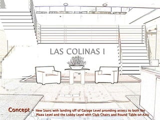 Concept –  New Stairs with landing off of Garage Level providing access to both the    Plaza Level and the Lobby Level with Club Chairs and Round Table on Axis 
