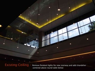 Existing Ceiling –  Remove Pendant lights for new stairway and add chandelier    centered above round table below  